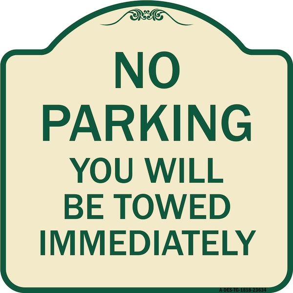 Signmission No Parking You Will Towed Immediately Heavy-Gauge Aluminum Sign, 18" x 18", TG-1818-23634 A-DES-TG-1818-23634 - main
